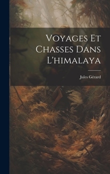 Hardcover Voyages Et Chasses Dans L'himalaya [French] Book