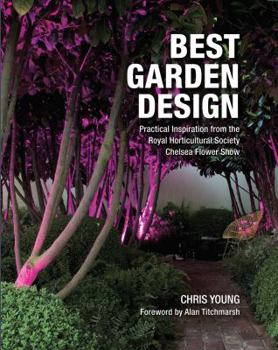 Hardcover Best Garden Design: Practical Inspiration from the Royal Horticultural Society Chelsea Flower Show Book