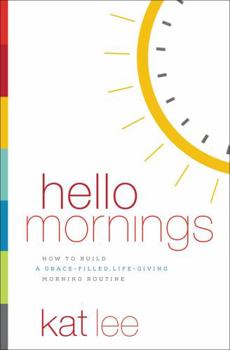 Paperback Hello Mornings: How to Build a Grace-Filled, Life-Giving Morning Routine Book