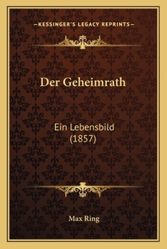 Paperback Der Geheimrath: Ein Lebensbild (1857) [German] Book