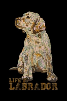 Life Is Labrador: Vintage Retro Life Is Labrador Retriever Dog Distressed Gift Journal/Notebook Blank Lined Ruled 6x9 100 Pages
