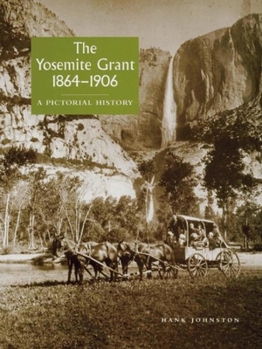 Paperback The Yosemite Grant 1864-1906: A Pictorial History Book