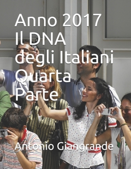Anno 2017 Il DNA degli Italiani Quarta Parte (L’Italia del Trucco, l’Italia che siamo) (Italian Edition)