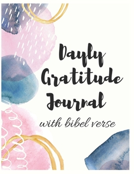 Daily Gratitude Journal With Bible verse: A 1 Years Guide To Cultivate An Attitude Of Gratitude: Daily Gratitude Journal With Bible Verses Paperback