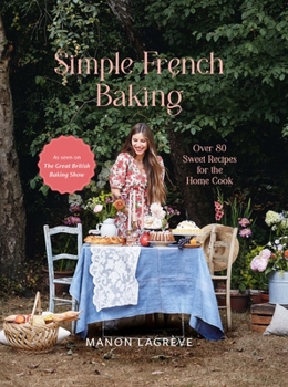 Hardcover Simple French Baking: Over 80 Sweet Recipes for the Home Cook Book