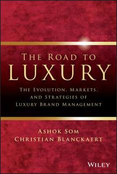 The road to luxury : the evolution, markets and strategies of luxury brand management