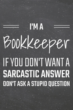 Paperback I'm a Bookkeeper If You Dont Want a Sarcastic Answer: Bookkeeper Dot Grid Notebook, Planner or Journal - 110 Dotted Pages - Office Equipment, Supplies Book