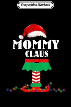 Composition Notebook: Funny Mommy Claus Elf Matching Christmas Family  Journal/Notebook Blank Lined Ruled 6x9 100 Pages