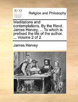 Paperback Meditations and contemplations. By the Revd. James Hervey, ... To which is prefixed the life of the author. ... Volume 2 of 2 Book