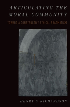 Hardcover Articulating the Moral Community: Toward a Constructive Ethical Pragmatism Book