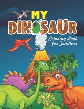 My Dinosaur Coloring Book For Toddlers: Fantastic Dinosaur Coloring Book For Great Gift Ideas (Volume 2)