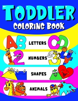 Paperback Toddler Coloring Book Letters, Numbers, Shapes & Animals: Preschoolers Learning Activity Workbook Fun Coloring Book Toddlers Kids Ages 3+ (ABCs & 123) Book