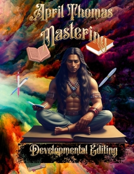 Paperback Mastering The Art of Developmental Editing: A Self-Published Authors' Guide Book