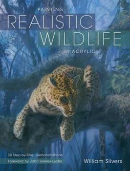 Paperback Painting Realistic Wildlife in Acrylic: 30 Step-by-Step Demonstrations Book