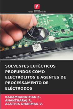 Solventes Eutécticos Profundos Como Electrólitos E Agentes de Processamento de Eléctrodos (Portuguese Edition)