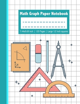 Math Graph Paper Notebook - 7.44x9.69 inch 120 Pages Large 1/2 inch squares: Cool Math Graphing Paper Notepad with Large 1/2 inch Squares for Grades K-2 School Kids, 120 Pages 7.44” x 9.69”