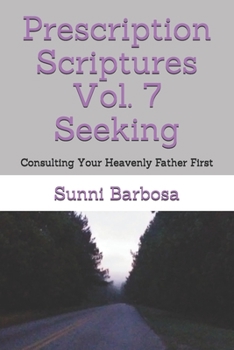 Paperback Prescription Scriptures Vol. 7 Seeking: Consulting Your Heavenly Father First Book