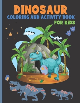 Paperback DINOSAUR COLORiNG AND ACTiViTY BOOK FOR KiDS: A Cute Book With 25 Coloring Pages, 10 Mazes, 6 Spot The Differences, 10 Connect The Dots And 5 Search W Book