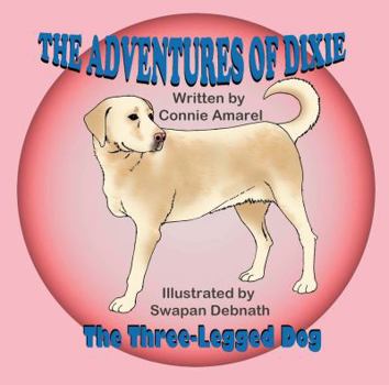 Paperback The Adventures of Dixie: The Three-Legged Dog Book