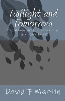 Paperback Twilight and Tomorrow: The Adventures of Sugar Dog - six year later Book