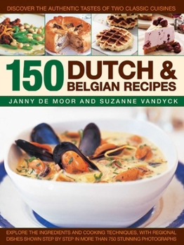 Hardcover 150 Dutch & Belgian Recipes: Discover the Authentic Tastes of Two Classic Cuisines Book