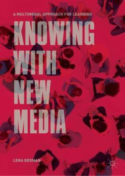 Hardcover Knowing with New Media: A Multimodal Approach for Learning Book
