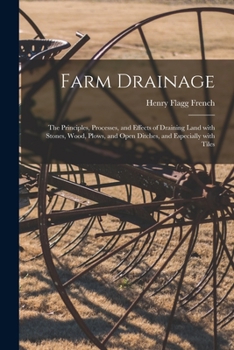 Paperback Farm Drainage: the Principles, Processes, and Effects of Draining Land With Stones, Wood, Plows, and Open Ditches, and Especially Wit Book