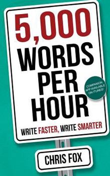 5,000 Words Per Hour: Write Faster, Write Smarter - Book #1 of the Write Faster, Write Smarter