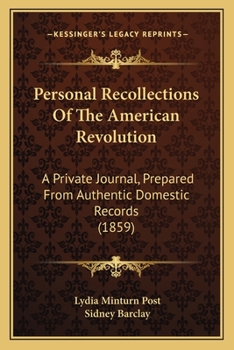 Personal Recollections of the American Revolution: A Private Journal. Prepared from Authentic Domestic Records. Together with Reminiscences of Washington & Lafayette