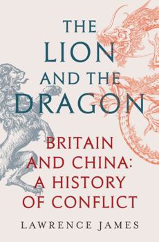 Hardcover The Lion and the Dragon: Britain and China: A History of Conflict Book