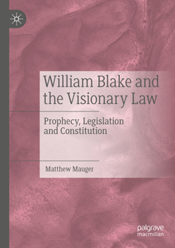 Hardcover William Blake and the Visionary Law: Prophecy, Legislation and Constitution Book