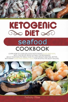 Hardcover Ketogenic Diet Seafood Cookbook: Learn How to Cook Delicious Keto Dishes Quick and Easy, with This Recipe Book Suitable for Beginners! Build Your Heal Book