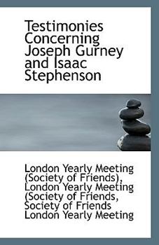 Testimonies Concerning Joseph Gurney and Isaac Stephenson