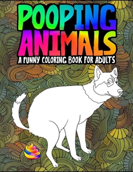 Paperback Pooping Animals A Funny Coloring Book for Adults Book