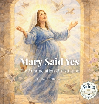 Mary Said Yes: The Annunciation & Visitation (Life of Mary)