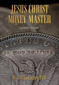 Paperback Jesus Christ, Money Master Leader Guide: Four Eternal Truths That Deliver Personal Power and Profit Book