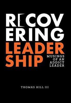 Hardcover Recovering Leadership: Musings of an Addict Leader Book