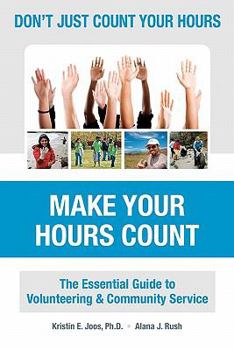 Paperback Don't Just Count Your Hours, Make Your Hours Count: The Essential Guide to Volunteering & Community Service Book