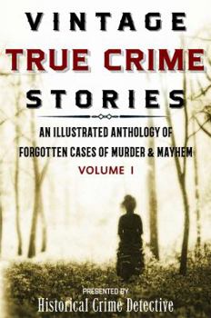 Paperback Vintage True Crime Stories: An Illustrated Anthology of Forgotten Cases of Murder & Mayhem Book