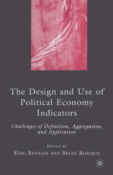 Paperback The Design and Use of Political Economy Indicators: Challenges of Definition, Aggregation, and Application Book