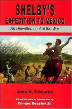 Shelby's Expedition to Mexico: An Unwritten Leaf of the War - Book  of the Civil War in the West