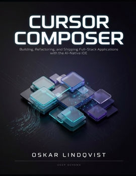 Paperback Cursor Composer: Building, Refactoring, and Shipping Full-Stack Applications with the AI-Native IDE Book