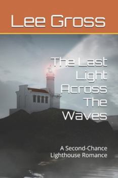The Last Light Across The Waves: A Second-Chance Lighthouse Romance