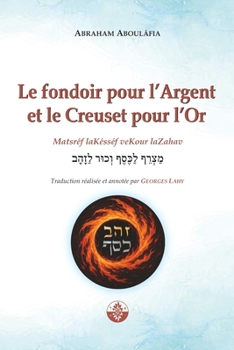 Le Fondoir pour l'Argent et le Creuset pour l'Or: Metsaréf laKessef veKour laZahav (La Voix d'Aboulâfia) (French Edition)