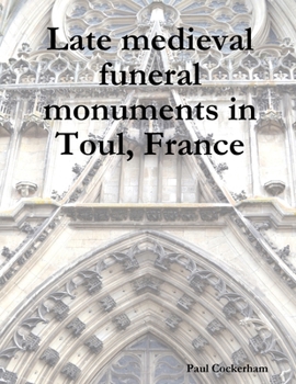 Paperback Late medieval funeral monuments in Toul, France Book