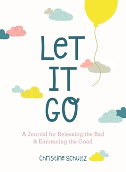 Paperback Let It Go: A Journal for Releasing the Bad and Embracing the Good Book
