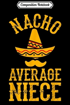 Paperback Composition Notebook: Nacho Average Niece - Sombrero Cinco De Mayo Christmas Gift Journal/Notebook Blank Lined Ruled 6x9 100 Pages Book