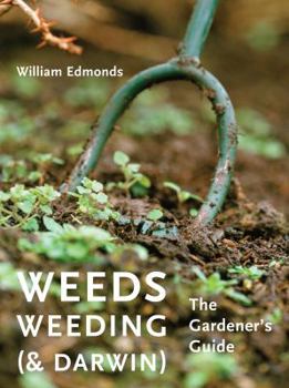 Hardcover Weeds, Weeding (& Darwin): The Gardener's Guide Book