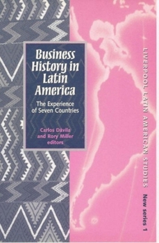 Business History in Latin America: The Experience of Seven Countries (Liverpool University Press - Liverpool Latin American Studies) - Book  of the Liverpool Latin American Studies