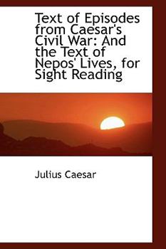 Paperback Text of Episodes from Caesar's Civil War: And the Text of Nepos' Lives, for Sight Reading Book